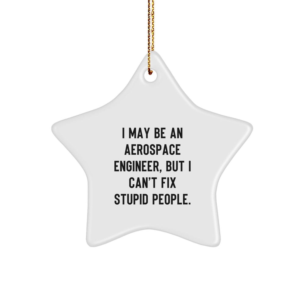 Funny Aerospace Engineer Gifts for Men Friends Family - I May Be An Aerospace Engineer, But I Can't Fix Stupid People. Star Ornament for Christmas - Image 1