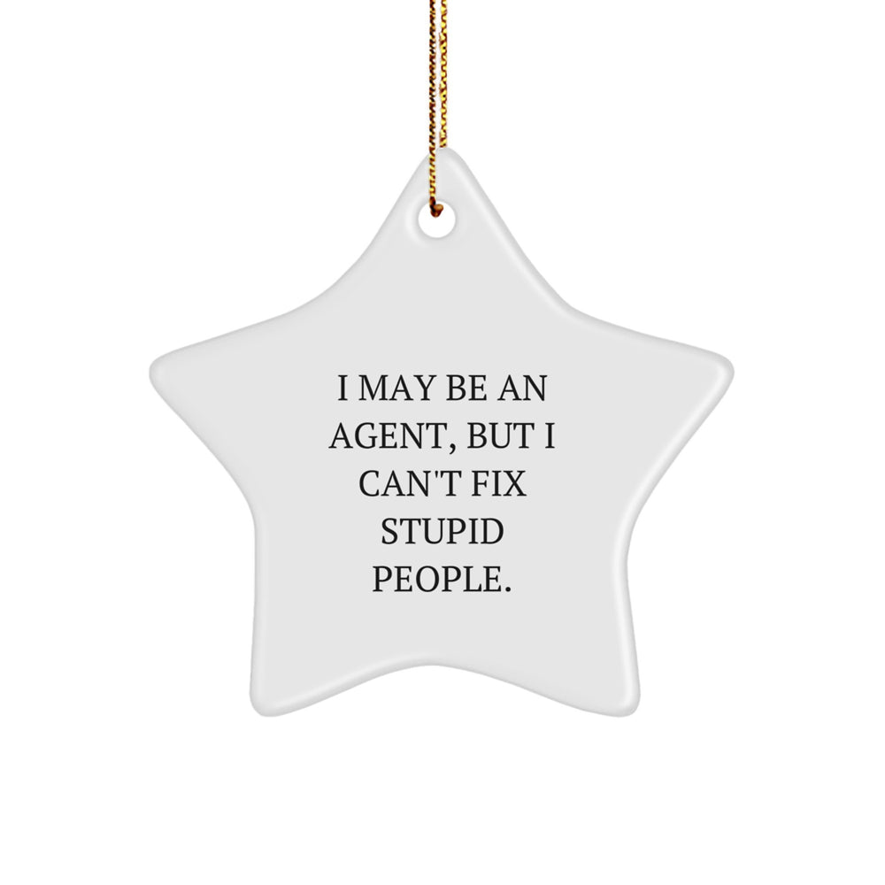 Funny Gifts from Agent Friends and Family, Agent Star Ornament, I May Be An Agent, But 'I Can't Fix Stupid People.' Inspirational Agent Christmas Decoration - Image 1