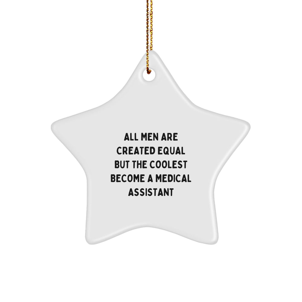 Funny Medical Assistant Star Ornament, Gifts from Men to Medical Assistant, All Men Are Created Equal But The Coolest Become A Medical Assistant, Christmas Unique Gifts - Image 1