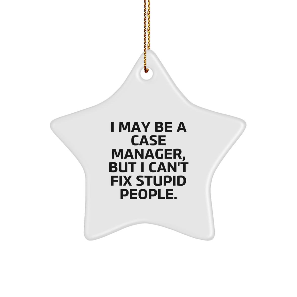 Funny Case Manager Gifts from Friends for Christmas - I May Be A Case Manager Star Ornament, Unique Star-Shaped Decoration for Women, Men, Coworkers, Family - Image 1