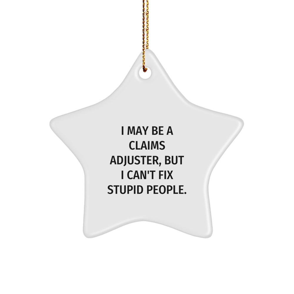 Funny Claims Adjuster Star Ornament, Gifts from Friends for Christmas, I May Be a Claims Adjuster, But I Can't Fix Stupid People., Star Shaped MDF - Image 1
