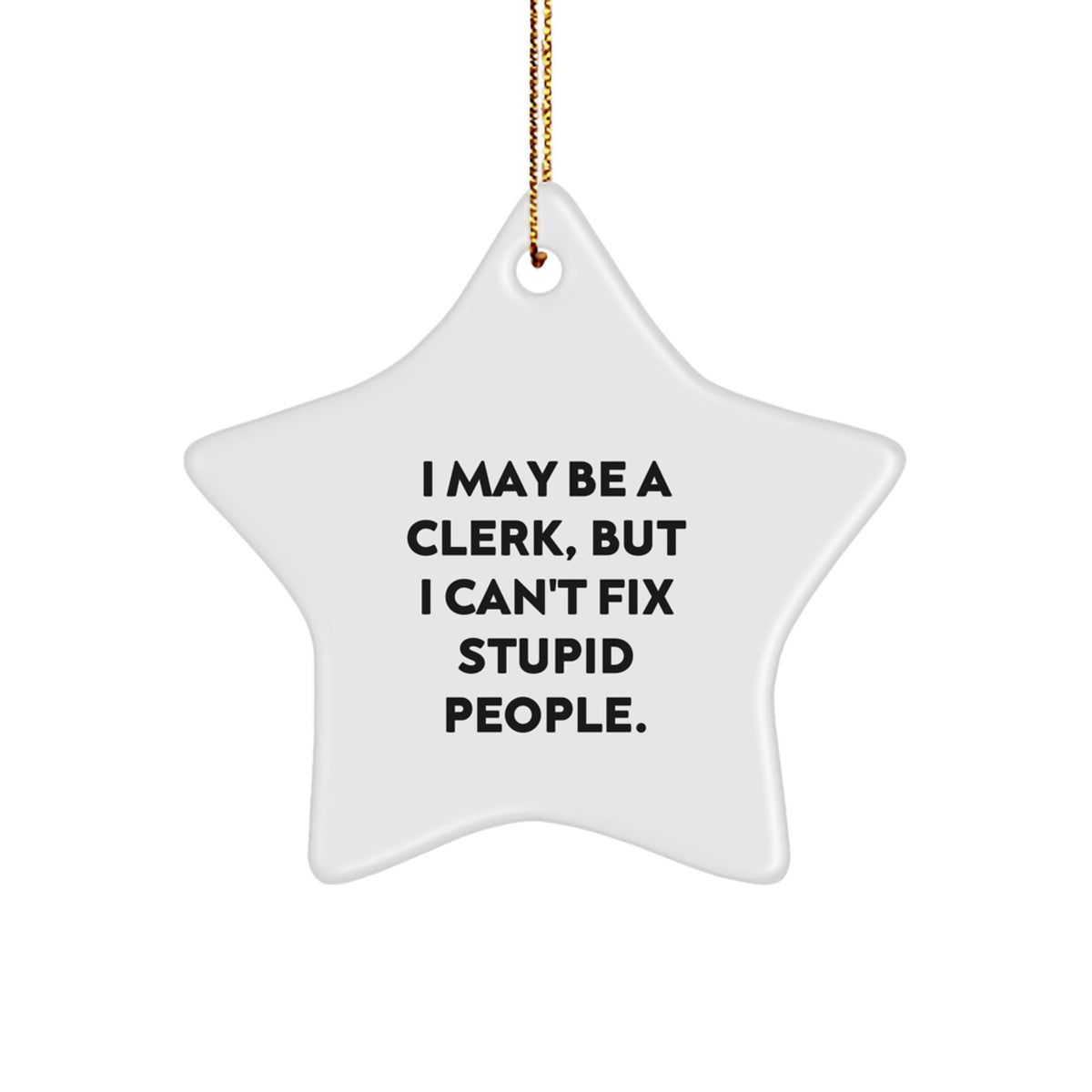 'Clerk' Star Ornament: Funny Gift for Coworkers, Friends, or Family - Gifts from Men, Women, or Anyone who Loves Christmas Humor - I May Be A Clerk, But...' - Image 1