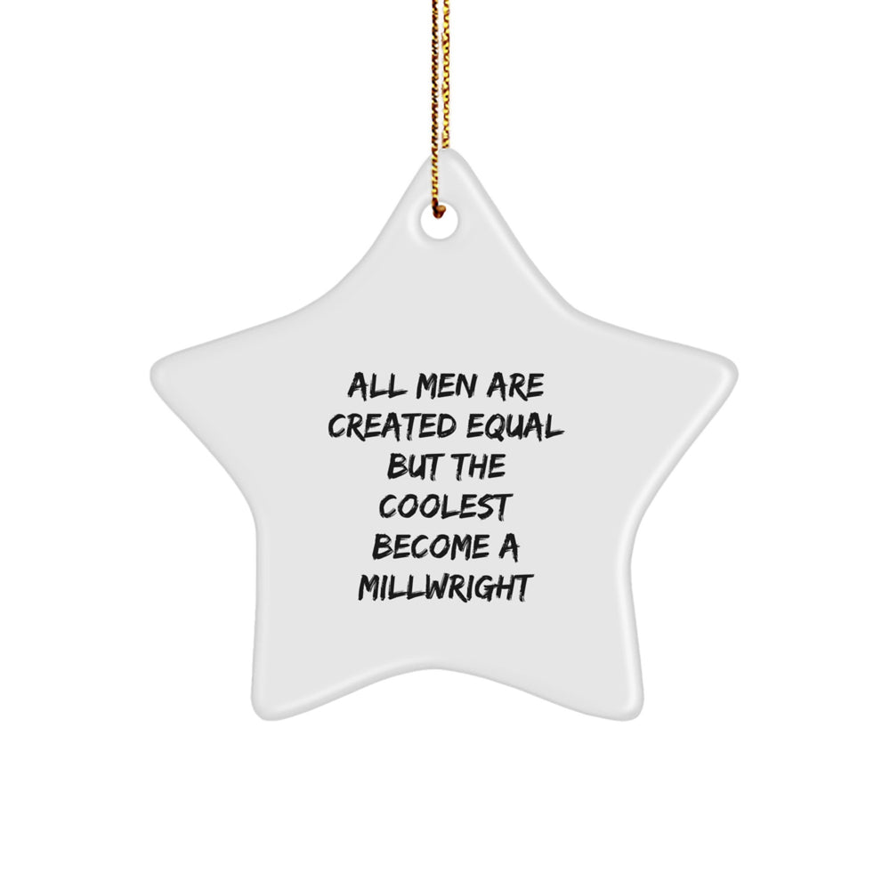 Funny Millwright Gifts - 'All Men Are Created Equal But The Coolest Become A Millwright' Star Ornament for Christmas, Handmade for Men, Gifts from Friends, Family, Coworkers - Image 1