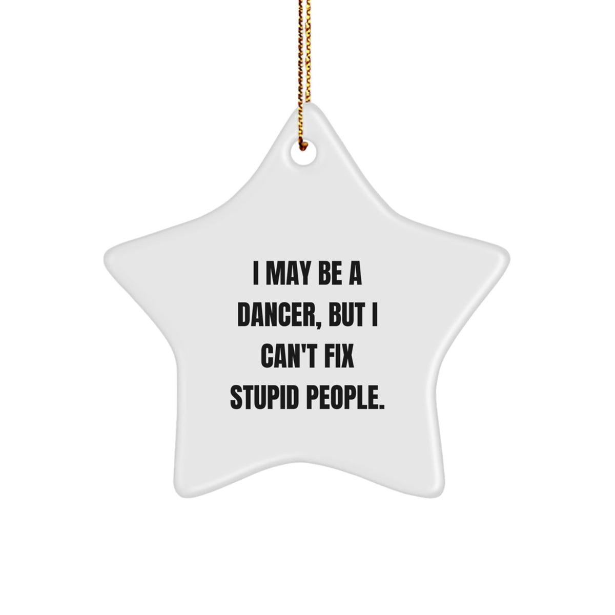 Funny Dancer Star Ornament Gift for Friends and Family from a Dancer Who May Be a Dancer, But Can't Fix Stupid People - Unique Christmas Decorations for Home - Image 1