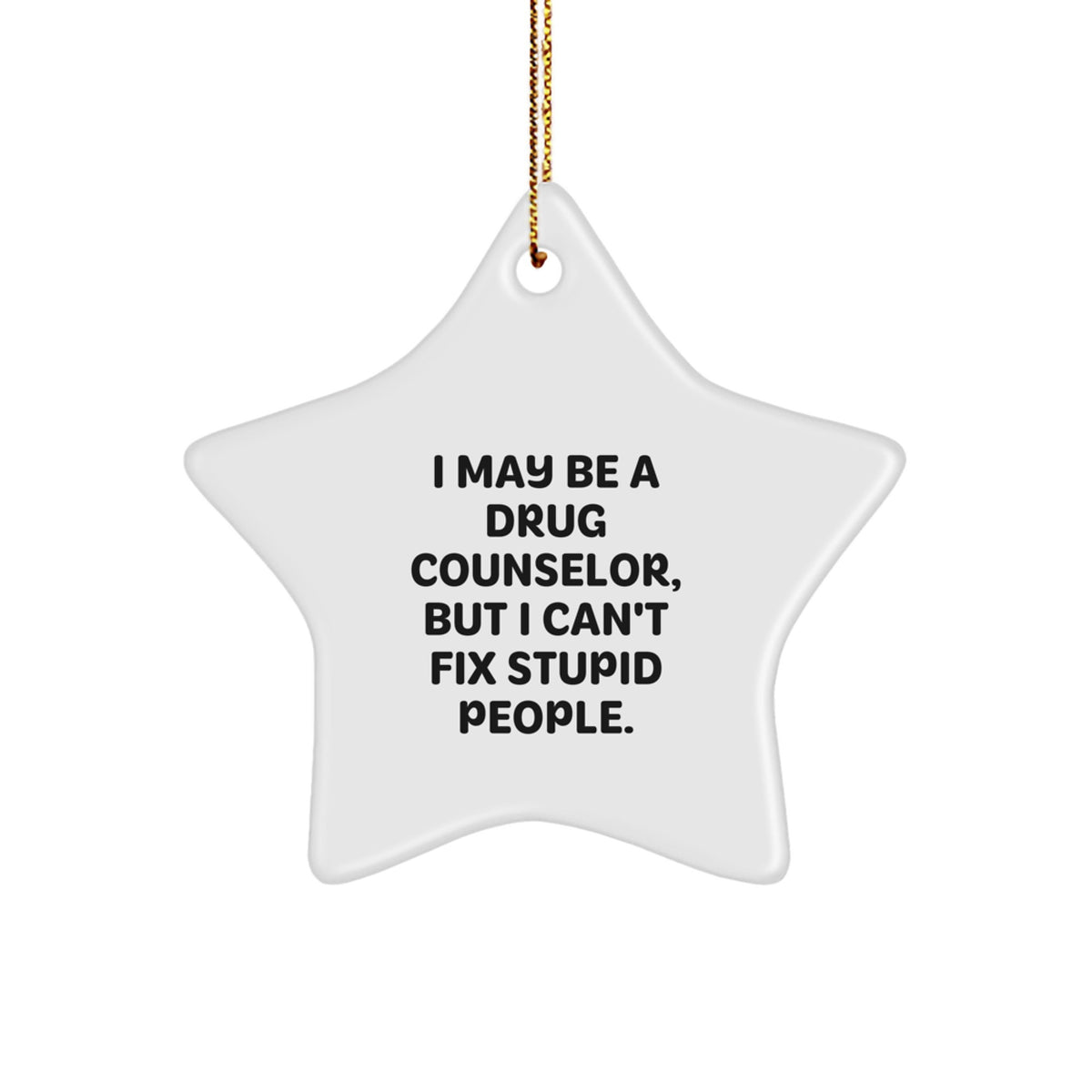 Funny Drug Counselor Gifts from Friends, Drug Counselor Star Ornament for Christmas, I May Be A Drug Counselor, But I Can't Fix Stupid People Gifts for Men, Women, Family, Coworkers - Image 1