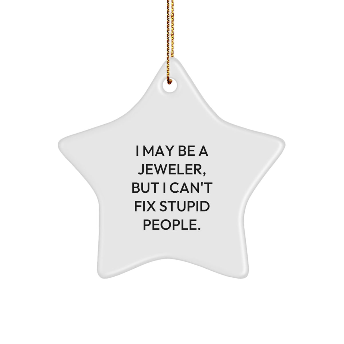 Funny Star Ornament Gifts from Men to Jeweler Friends, Christmas Unique Gifts, I May Be A Jeweler, But I Can't Fix Stupid People, Star Gifts for Jeweler - Image 1