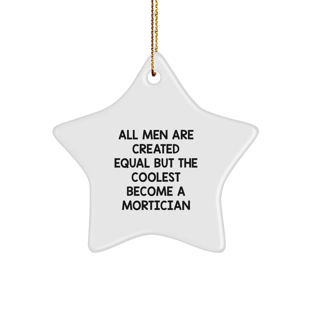 Mortician Gifts, Funny Quote, Star Ornament, Gifts from Men, Gifts for Mortician - 'All Men Are Created Equal But The Coolest Become A Mortician' Christmas Unique Present - Image 1