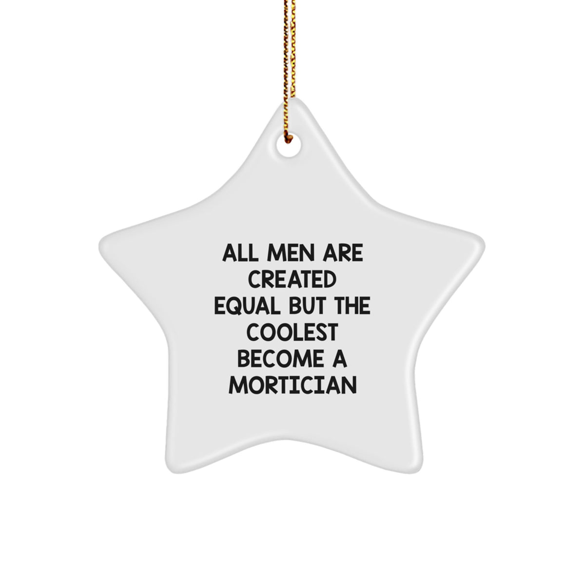 Mortician Gifts, Funny Quote, Star Ornament, Gifts from Men, Gifts for Mortician - 'All Men Are Created Equal But The Coolest Become A Mortician' Christmas Unique Present - Image 1
