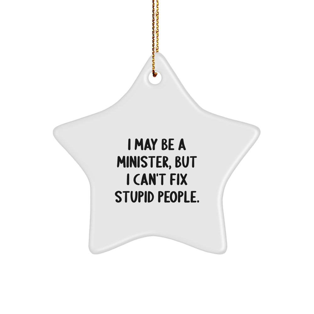 Funny Humorous Minister Star Ornament Gifts from Family Christmas Unique Decorations, I May Be A Minister, But I Can't Fix Stupid People. - Image 1