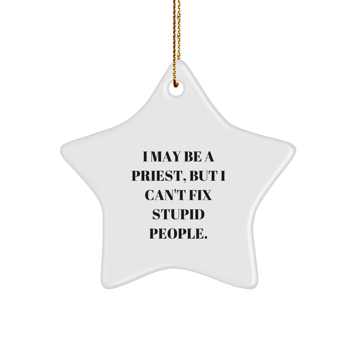 Funny Priest Star Ornament Gifts for Men from Friends, Unique Christmas Unique Gifts, I May Be A Priest, But I Can't Fix Stupid People. - Image 1