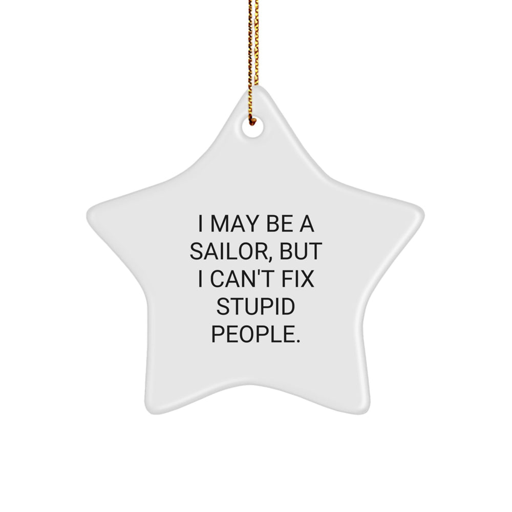 Funny Sailor Gifts from Friends - I May Be A Sailor But I Can't Fix Stupid People Star Ornament for Christmas - Image 1