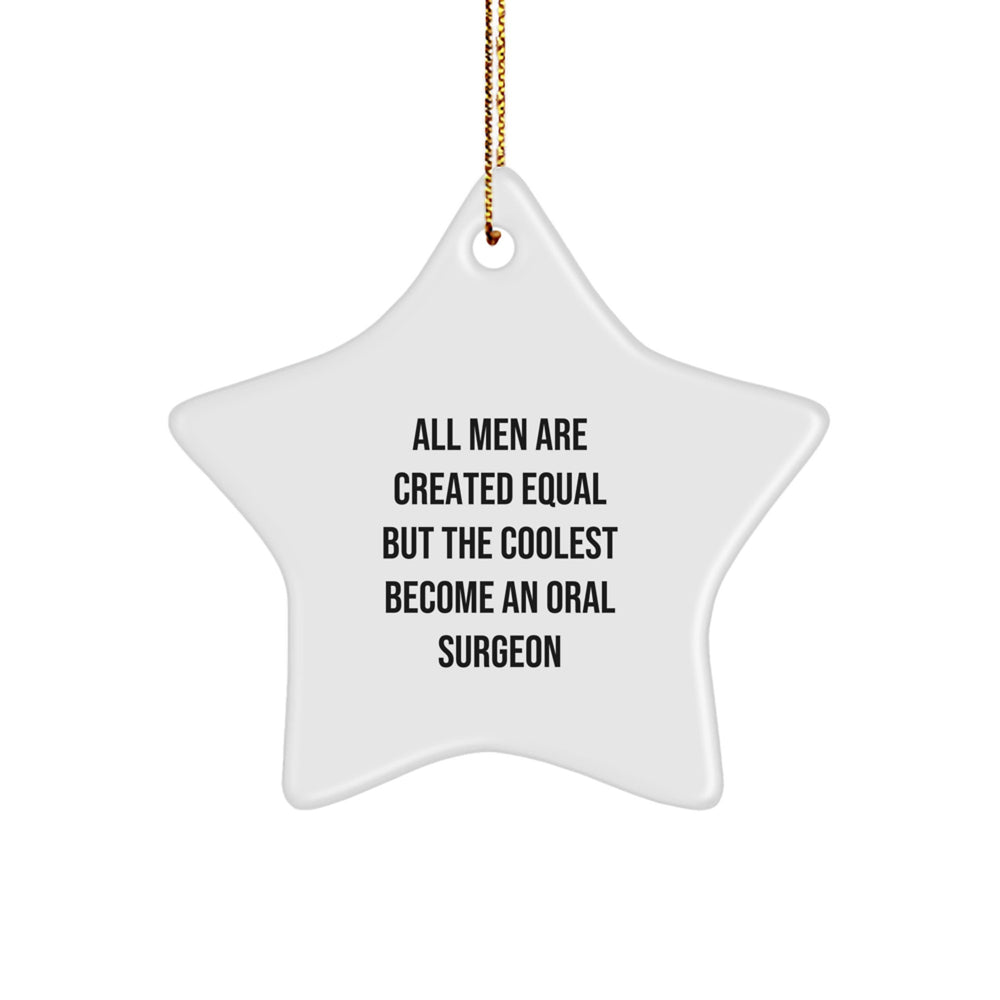 Funny Oral Surgeon Gifts from Men - Star Ornament for Christmas Unique Gifts for Oral Surgeon - 'All Men Are Created Equal But The Coolest Become An Oral Surgeon' Quote - Image 1