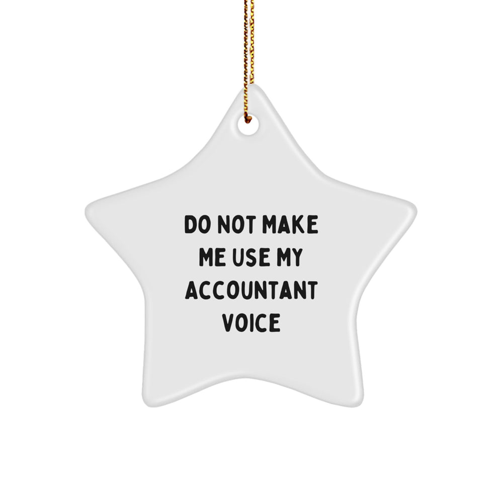 Gifts from Friends to Accountants - Funny Star Ornament, 'Do Not Make Me Use My Accountant Voice', Christmas Unique Gifts - Image 1