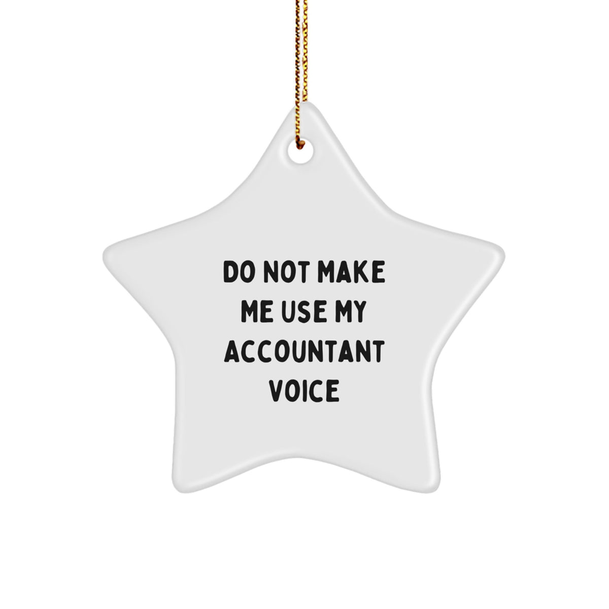 Gifts from Friends to Accountants - Funny Star Ornament, 'Do Not Make Me Use My Accountant Voice', Christmas Unique Gifts - Image 1