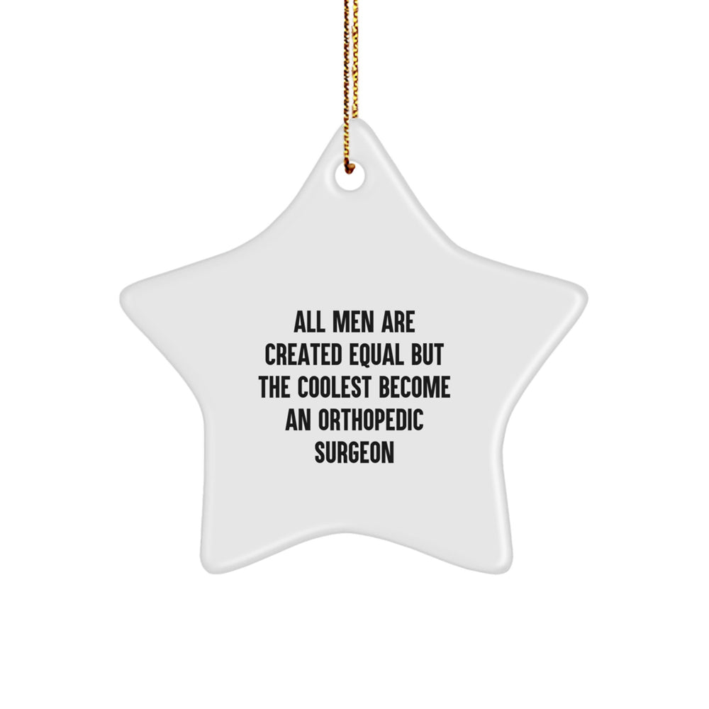 Orthopedic Surgeon Gifts from Men - 'All Men Are Created Equal But The Coolest Become An Orthopedic Surgeon' Star Ornament for Christmas - Image 1