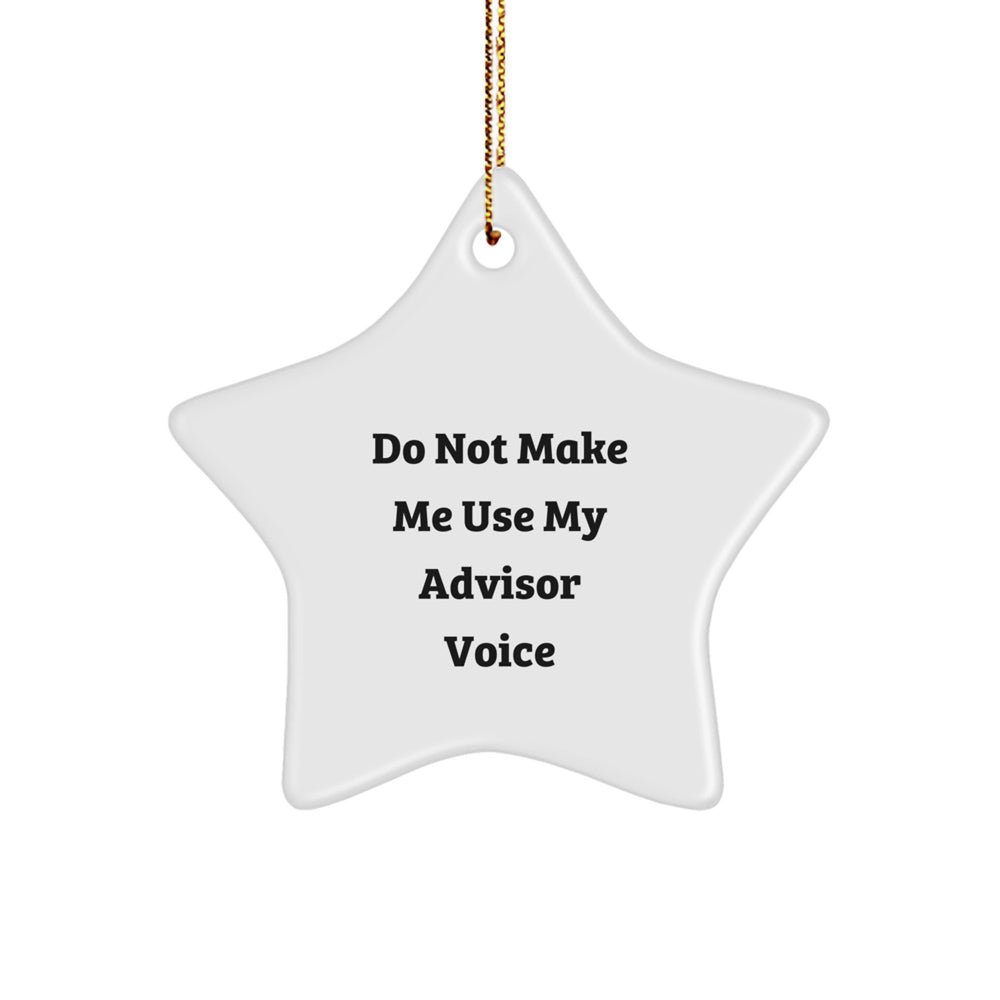 Funny Advisor Gifts: Do Not Make Me Use My Advisor Voice Star Ornament, Gifts from Friends to Advisor, Perfect for Christmas - Image 1