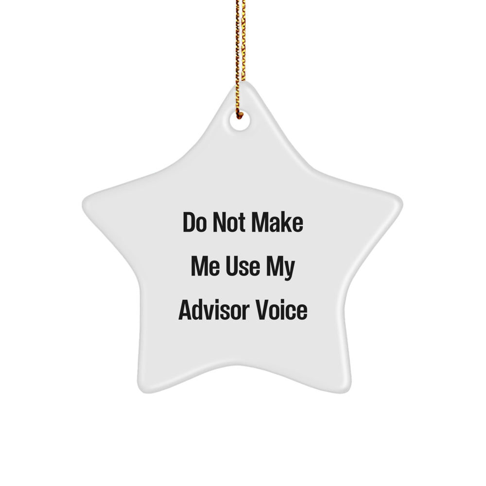 Funny Advisor Gifts: Star Ornament with 'Do Not Make Me Use My Advisor Voice' Quote, Perfect for Christmas, Gift from Family to Advisor or Friends - Image 1