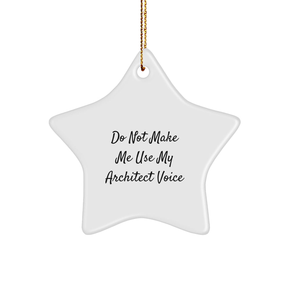 Funny Architect Gifts - 'Do Not Make Me Use My Architect Voice' Star Ornament, Christmas Unique Gifts from Friends to Coworkers - Image 1