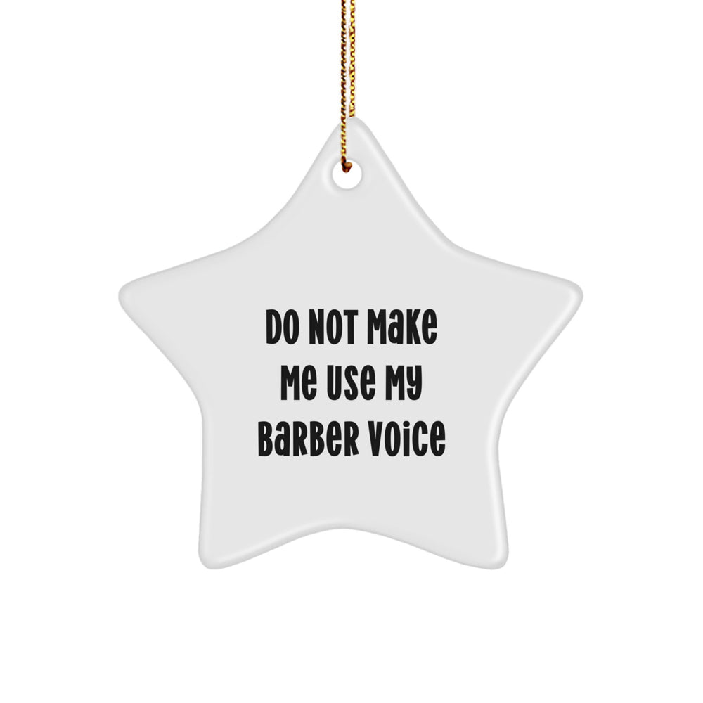 Funny Barber Gifts from Friends, Men, or Family - Star Ornament for Barber - Do Not Make Me Use My Barber Voice - Image 1