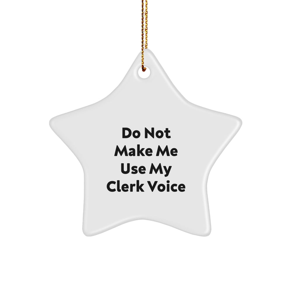 Funny Clerk Gifts: Do Not Make Me Use My Clerk Voice Star Ornament for Christmas, Gifts from Friends, Coworkers, Family, Gifts for Clerk, Men, Women, Christmas Unique Presents - Image 1