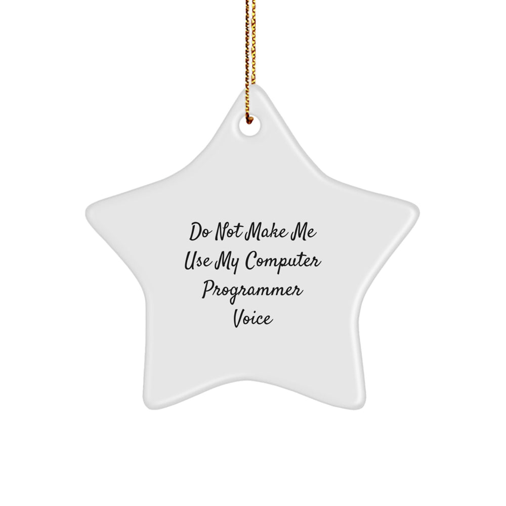 Funny Computer Programmer Gifts from Friends for Christmas - 'Do Not Make Me Use My Computer Programmer Voice' Star Ornament - Image 1