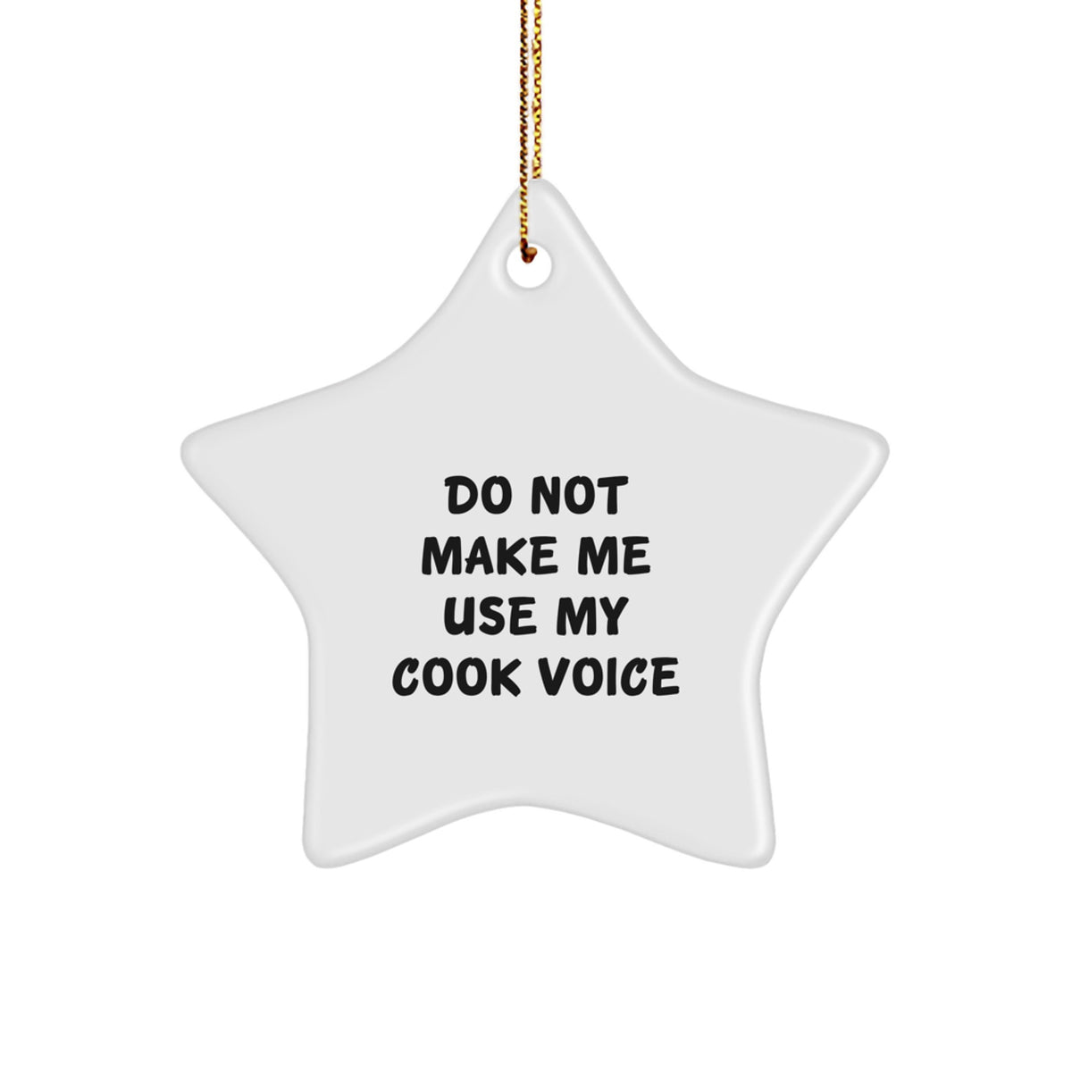 Funny Cook Gifts from Friends and Family - Do Not Make Me Use My Cook Voice Star Ornament for Christmas - Image 1