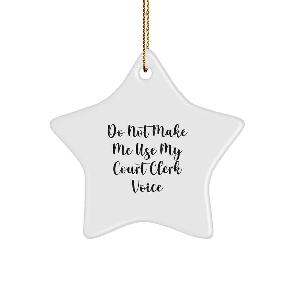 Court Clerk Gifts: 'Do Not Make Me Use My Court Clerk Voice' Star Ornament, Funny Gift from Friends, Coworkers, or Family for Christmas - Image 1