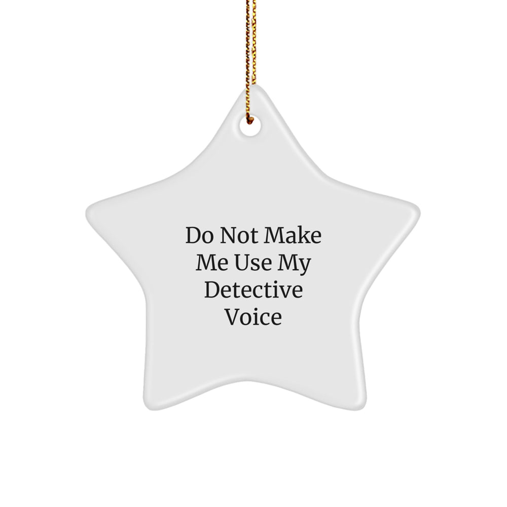 Detective Gifts from Friends for Christmas Unique Star Ornament, Funny Quote, White Color, Star Shaped, Perfect for Detective Men, Women, Coworkers, Family - Image 1