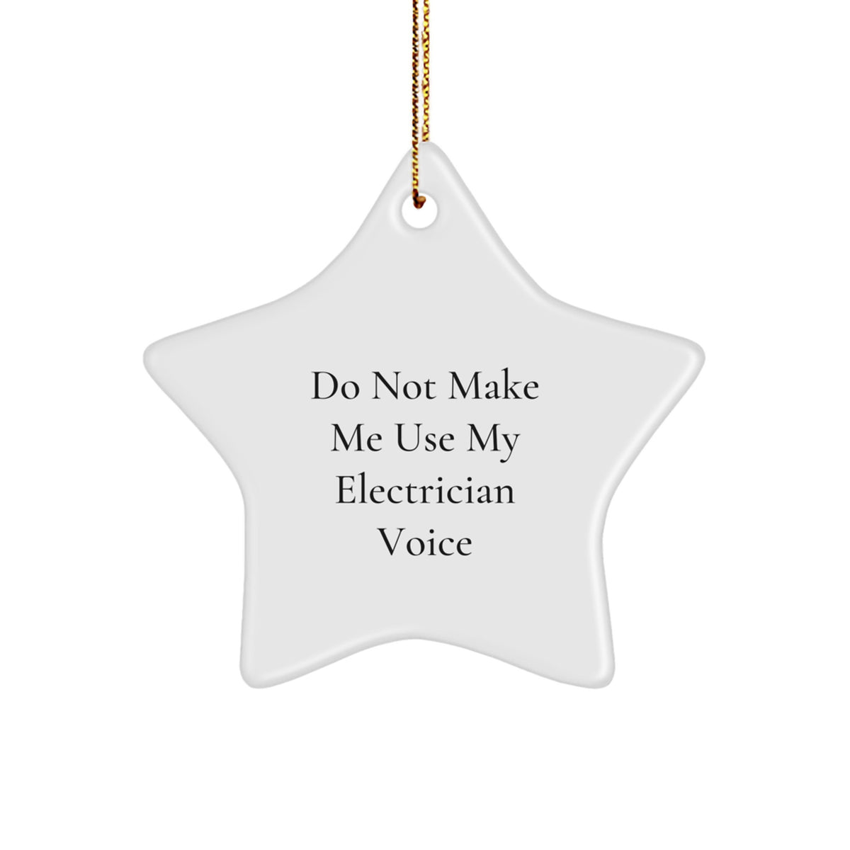 Humorous Electrician Star Ornament Gifts for Electrician Friends and Family from Men, Funny Christmas Unique Gifts, Don't Make Me Use My Electrician Voice Star - Image 1