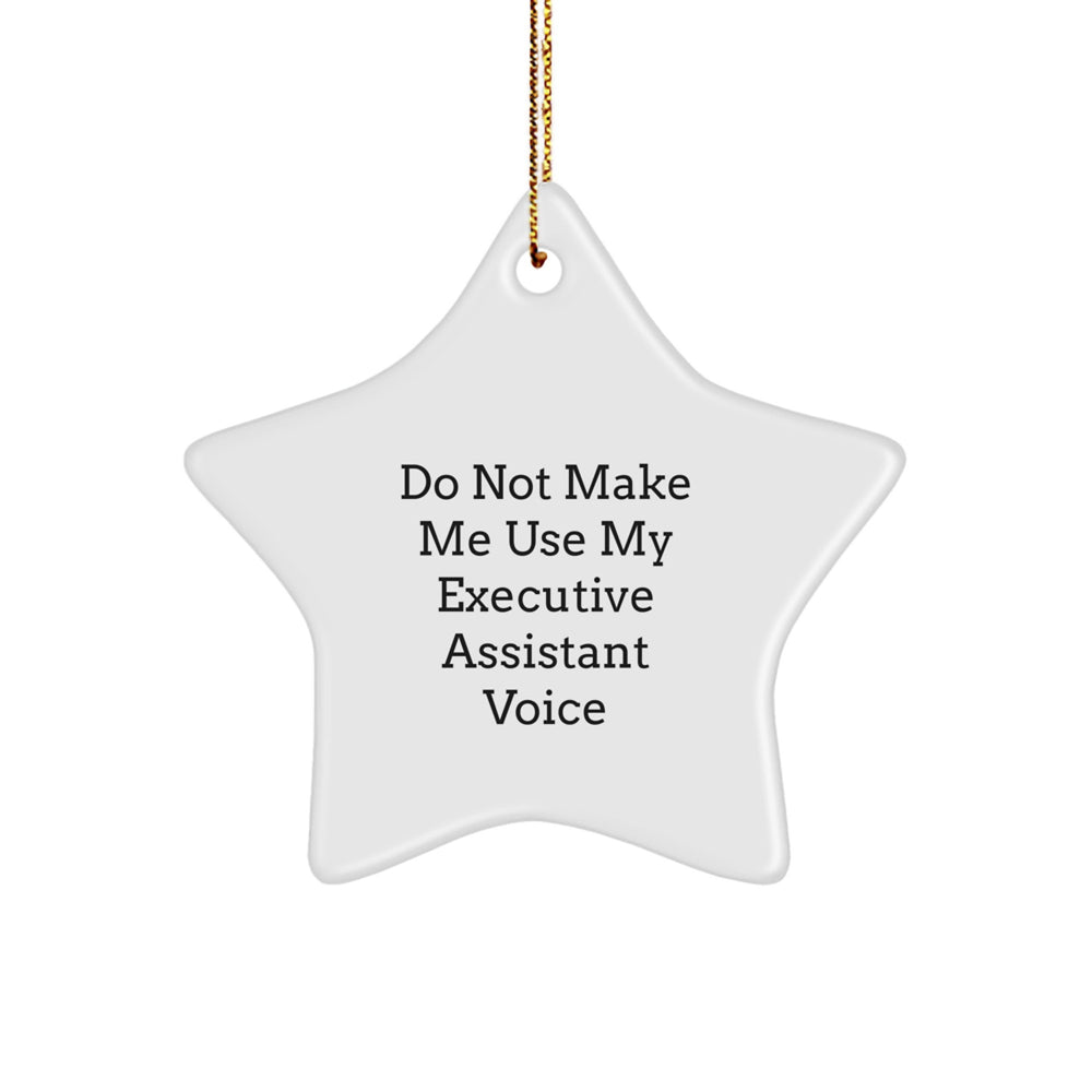 Funny Executive Assistant Gifts from Friends, 'Do Not Make Me Use My Executive Assistant Voice' Star Ornament for Women, Men, Coworkers, Family, Christmas Unique Presents - Image 1