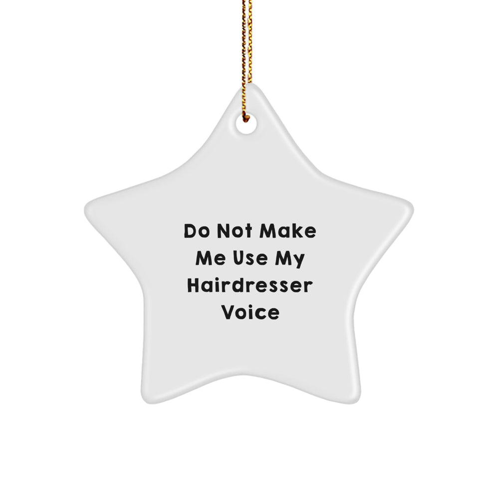 Funny Hairdresser Gifts - Star Ornament for Christmas from Friends to Hairdresser - 'Do Not Make Me Use My Hairdresser Voice' Humorous Star Decorations - Image 1