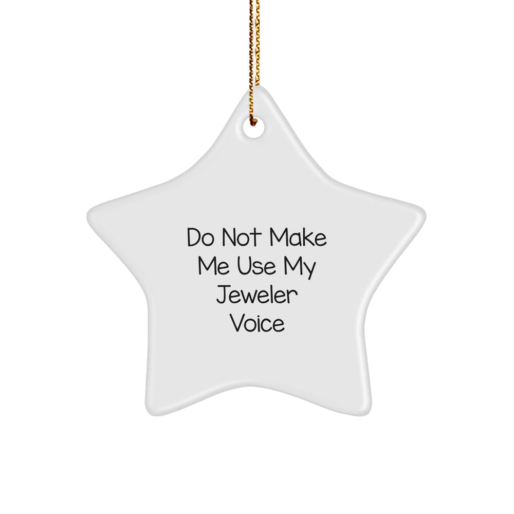 Funny Jeweler Gifts - Do Not Make Me Use My Jeweler Voice - Star Ornament for Christmas, Gifts from Friends to Family, Christmas Unique Presents for Jeweler - Image 1