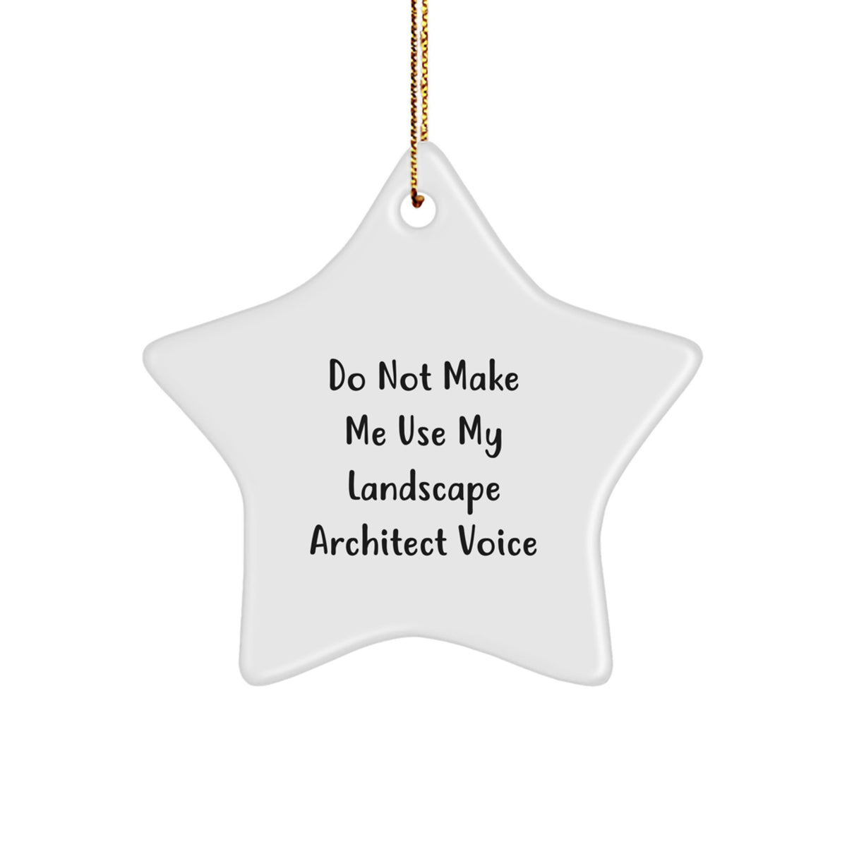 Funny Landscape Architect Gifts, Star Ornament with 'Do Not Make Me Use My Landscape Architect Voice' Quote, Perfect for Christmas Unique Gifts from Friends to Landscape Architects - Image 1