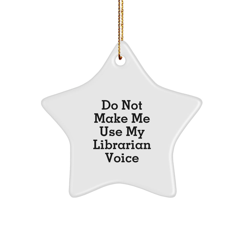 Librarian Gifts from Friends and Family - Do Not Make Me Use My Librarian Voice Star Ornament, Christmas Unique Present for Librarian - Image 1