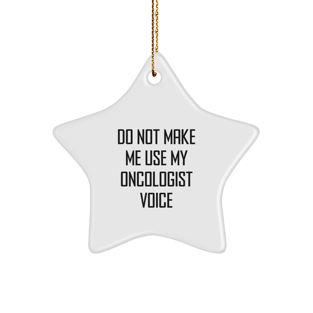 Funny Oncologist Gifts from Men for Women, Star Ornament Christmas Unique Ideas, Do Not Make Me Use My Oncologist Voice Decorations - Image 1