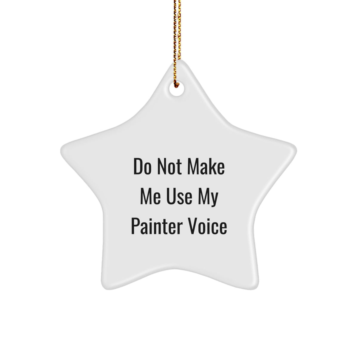 Funny Painter Gifts from Men for Christmas Unique Star Ornament, Do Not Make Me Use My 'Painter' Voice, Star Shaped Decorations for Painter, Painter Star Ornament Gift for Painter - Image 1