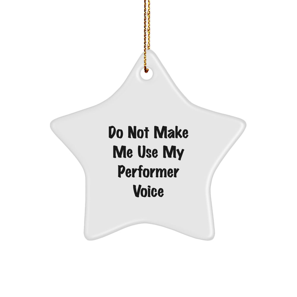 Funny Performer Gifts from Friends - Star Ornament for Men or Women, 'Do Not Make Me Use My Performer Voice' Christmas Unique Gifts - Image 1