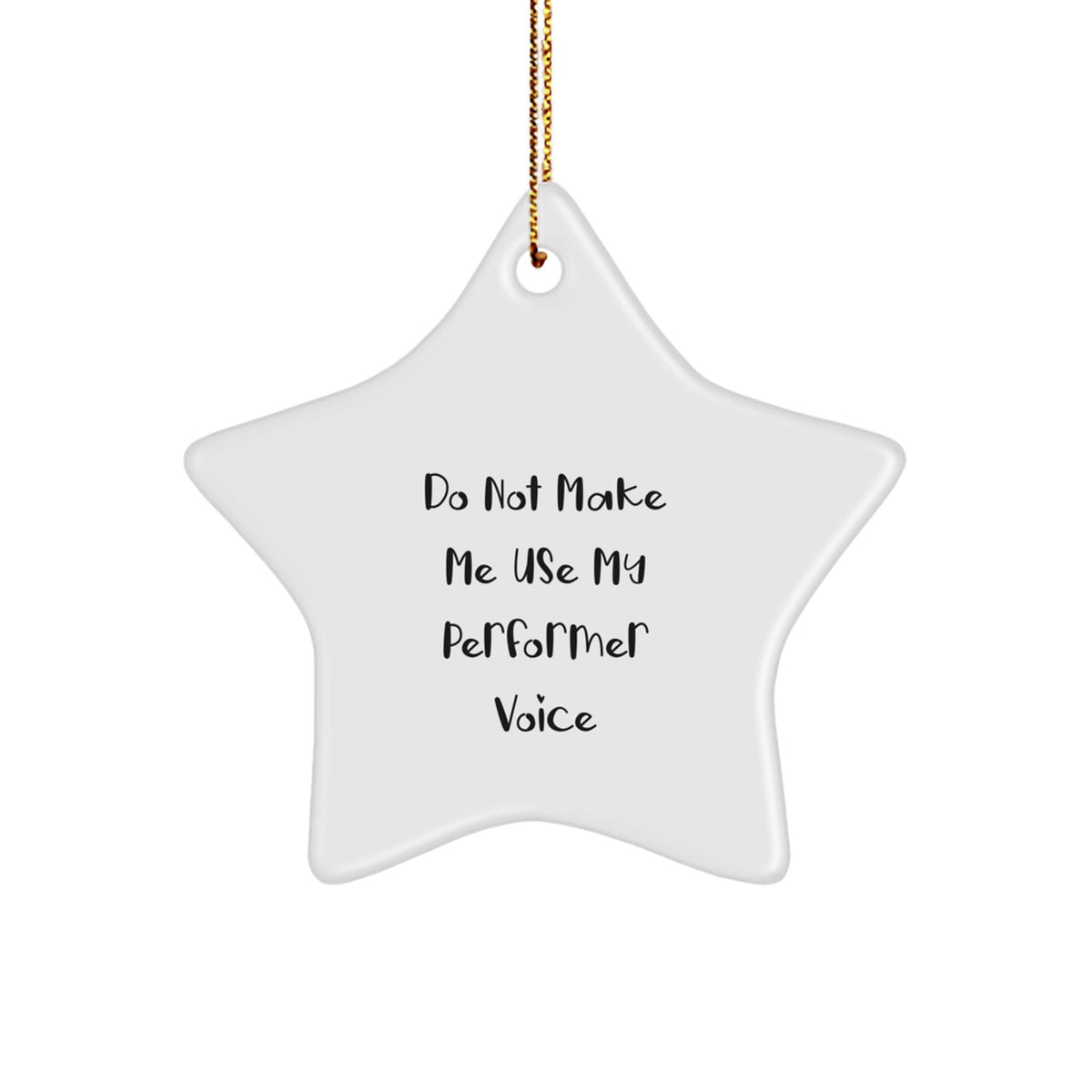 Funny Performer Gifts from Friends, Christmas Unique Star Ornament for Men or Women, Do Not Make Me Use My 'Performer' Voice - Image 1