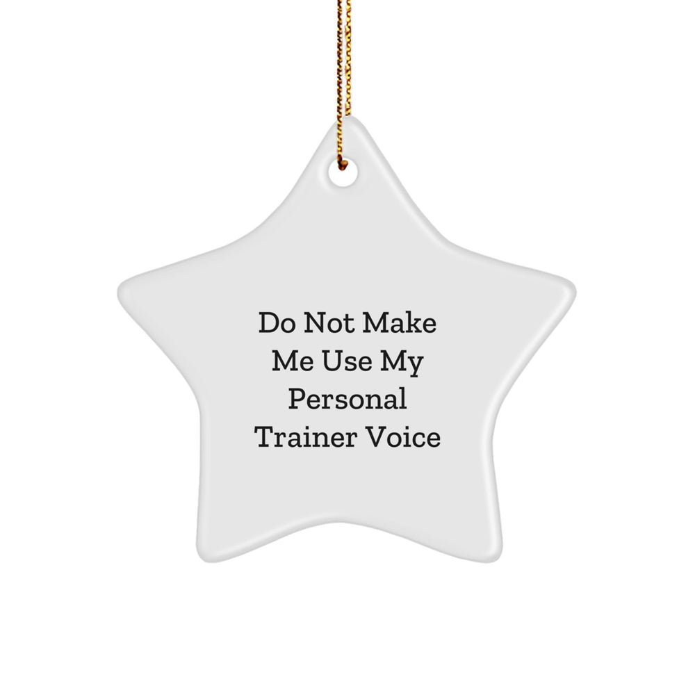 Funny Personal Trainer Gift for Men or Women - 'Do Not Make Me Use My Personal Trainer Voice' Star Ornament for Christmas Decorations - Image 1