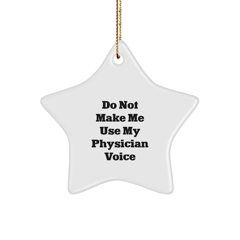 Funny 'Do Not Make Me Use My Physician Voice' Star Ornament Gifts for Physicians from Friends this Christmas Unique - Image 1