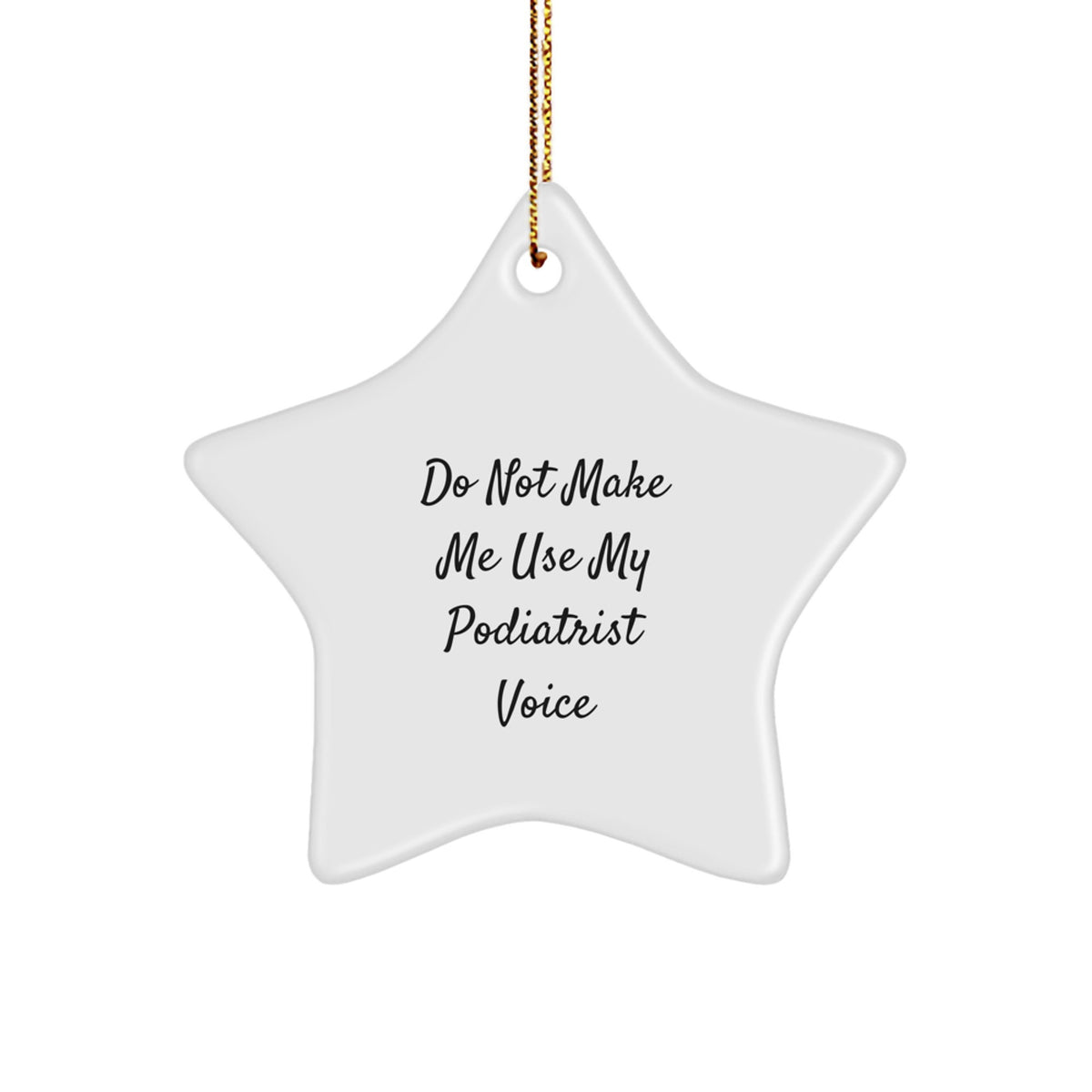 Funny Podiatrist Gifts for Him or Her, Star Ornament with 'Do Not Make Me Use My Podiatrist Voice' Humor, Christmas Unique Gifts from Friends - Image 1