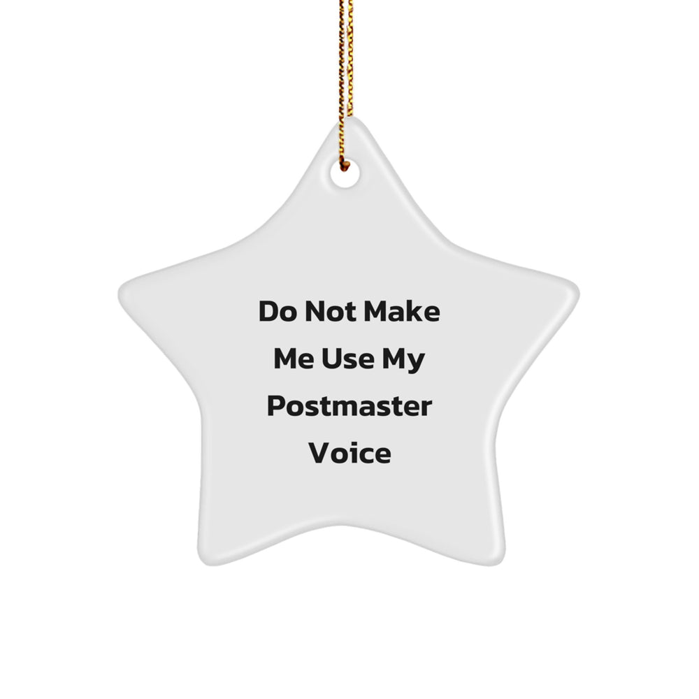 Funny Postmaster Gifts - 'Do Not Make Me Use My Postmaster Voice' Star Ornament for Men, Women, or Coworkers, Perfect for Christmas Unique Gifts from Friends or Family - Image 1