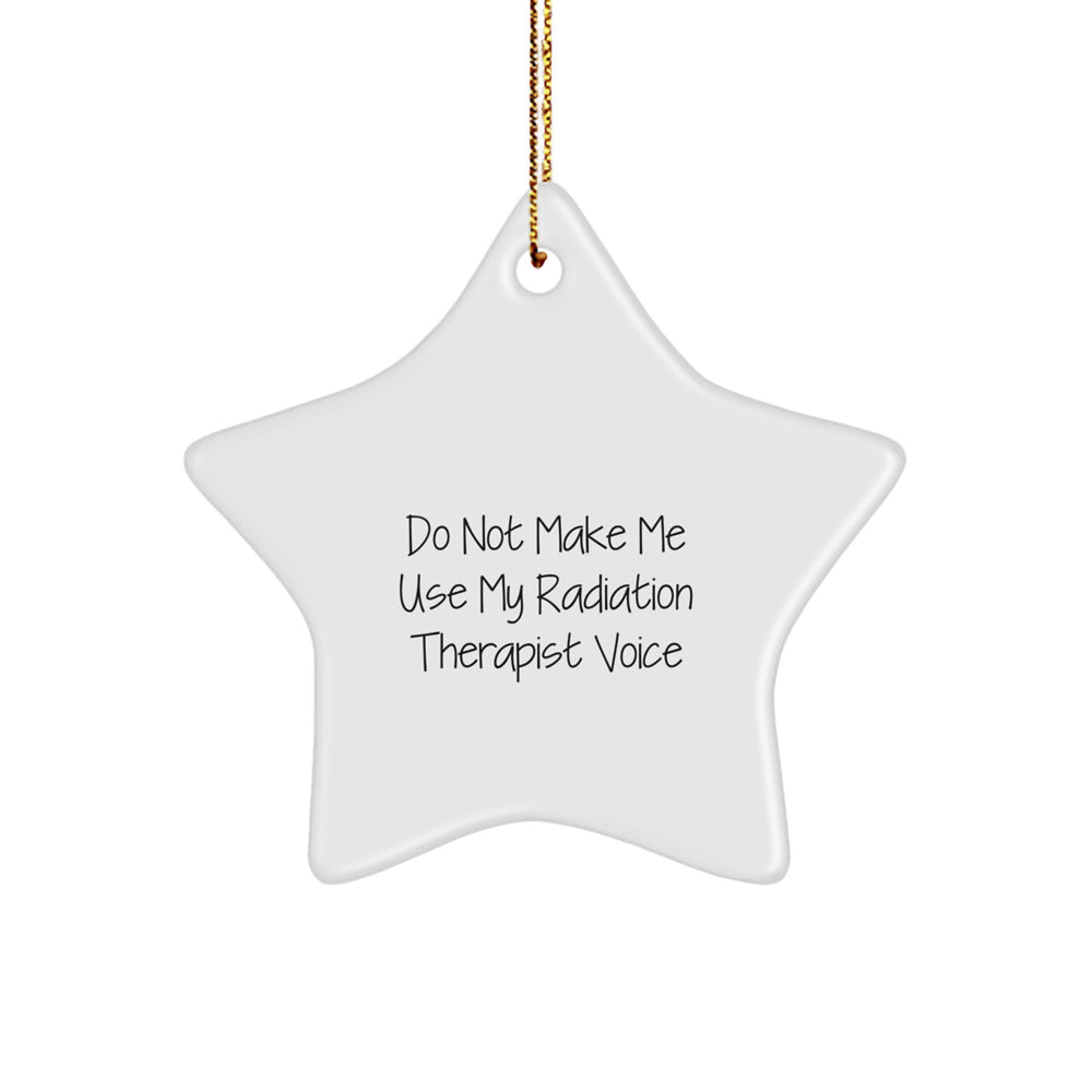 Funny Radiation Therapist Gifts from Men to Women - Star Ornament with Do Not Make Me Use My Radiation Therapist Voice Quote for Christmas Unique Decorations - Image 1