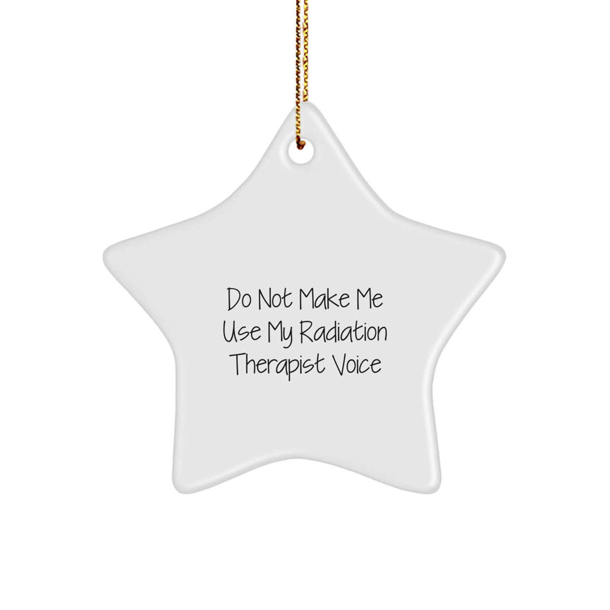 Funny Radiation Therapist Gifts from Men to Women - Star Ornament with Do Not Make Me Use My Radiation Therapist Voice Quote for Christmas Unique Decorations - Image 1