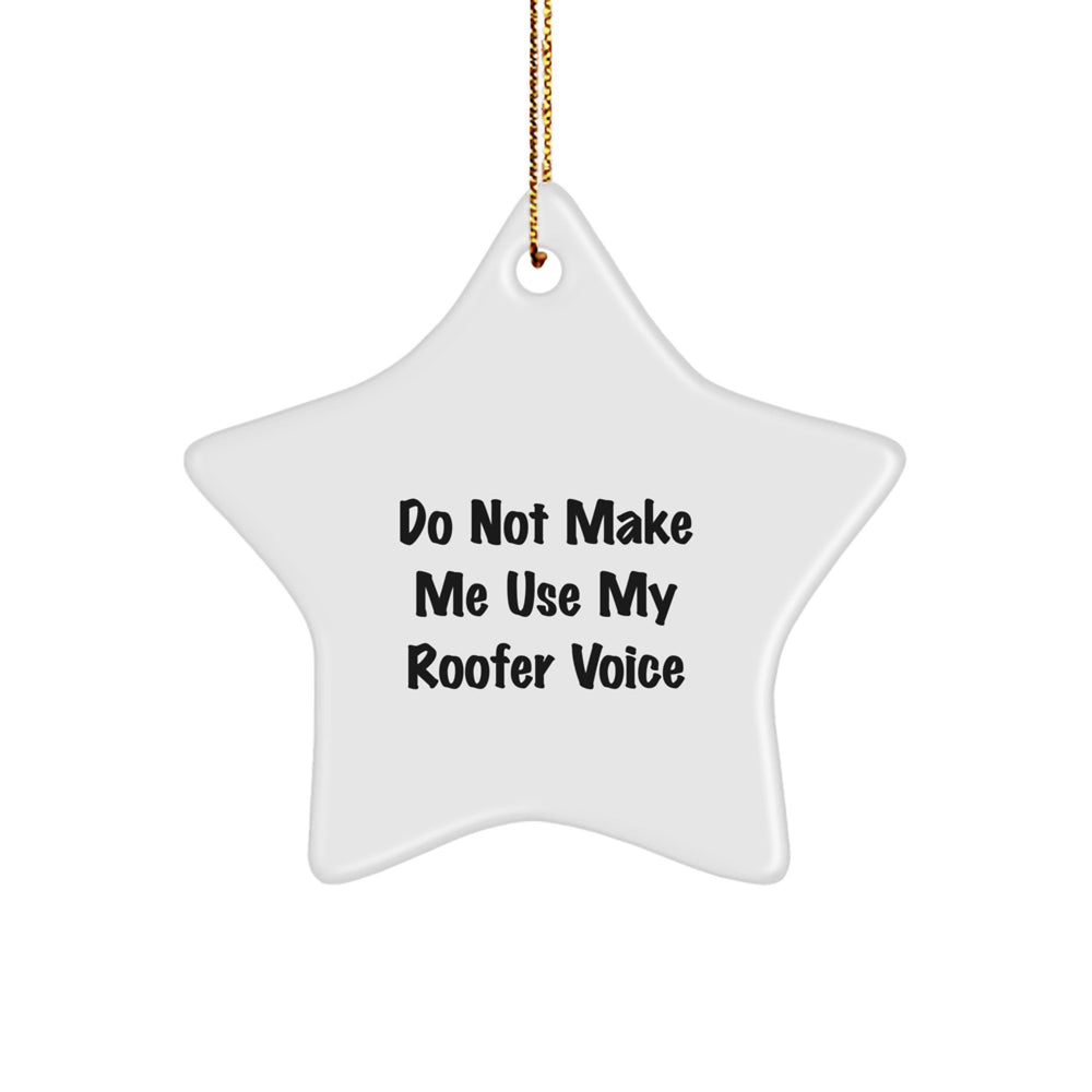Funny Roofer Gifts from Men to Friends - White Star Ornament for Christmas - Do Not Make Me Use My Roofer Voice - Image 1