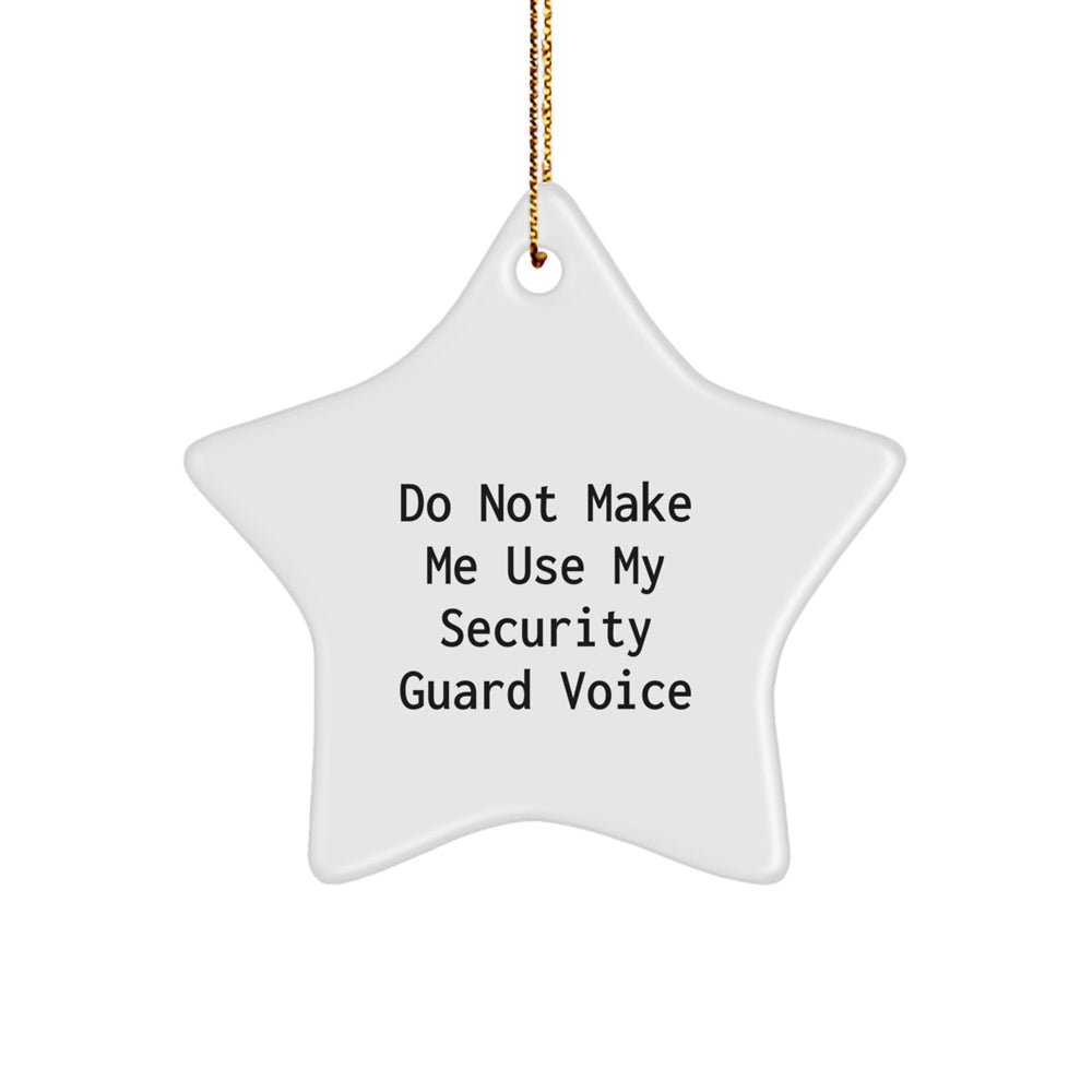 Funny Security Guard Gifts from Friends and Family - Star Ornament Do Not Make Me Use My Security Guard Voice - Image 1