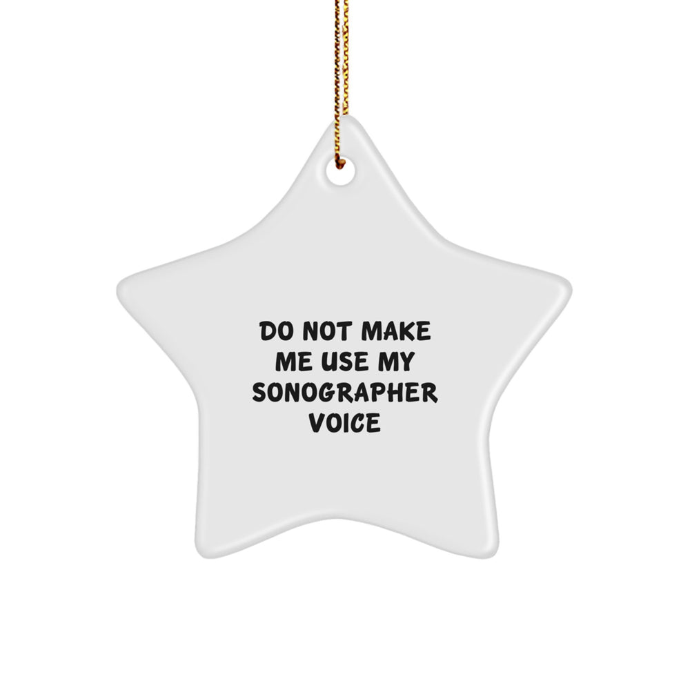 Sonographers' Humor Gifts from Friends and Family - 'Do Not Make Me Use My Sonographer Voice' Star Ornament for Christmas - Image 1