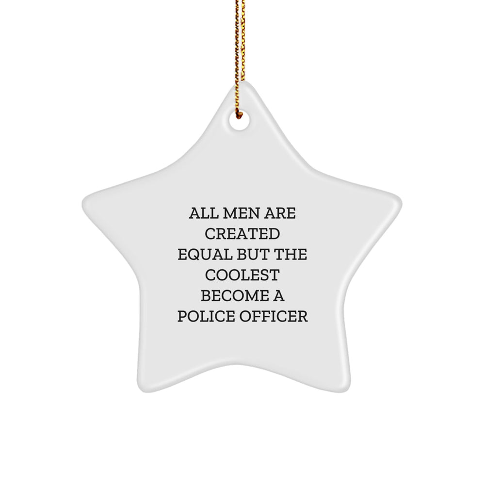 Police Officer Gifts, Funny Star Ornament, 'All Men Are Created Equal But The Coolest Become A Police Officer' Quote, Christmas Unique Gifts from Friends, 'Gifts for Police Officer' Men - Image 1