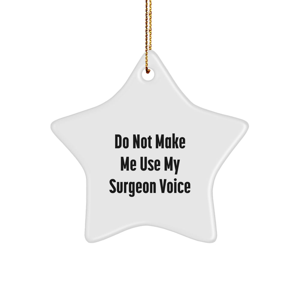 Funny Surgeon Gifts from Men for Christmas Unique Star Ornament 'Do Not Make Me Use My Surgeon Voice' Decoration - Image 1