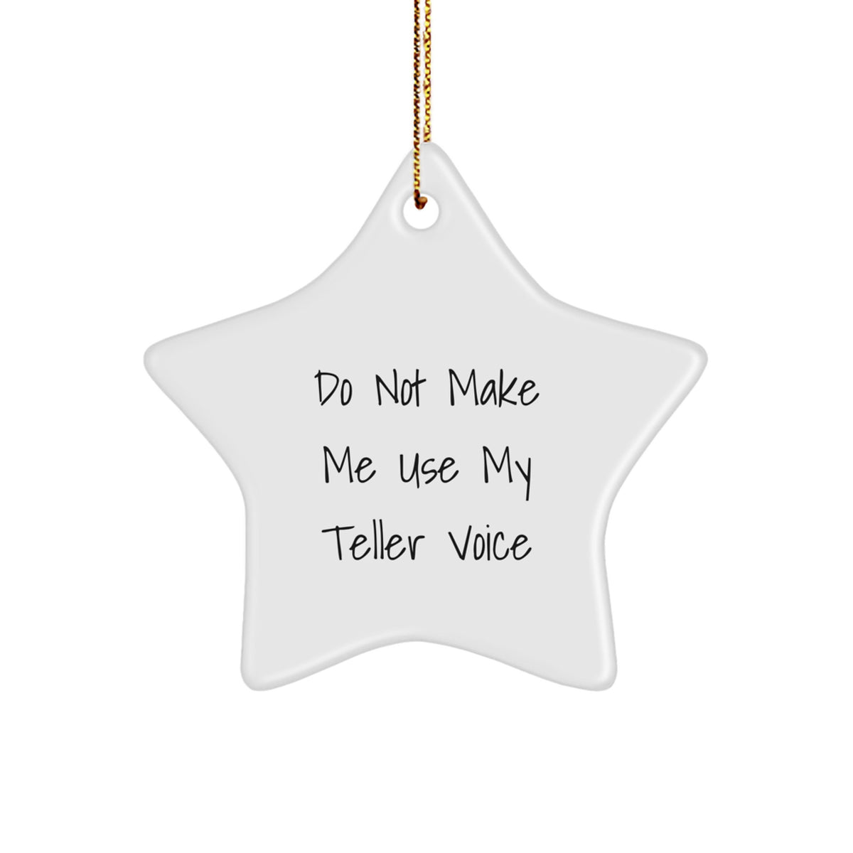 Laughing Teller Gifts from Friends - Do Not Make Me Use My Teller Voice Star Ornament Teller Gifts for Christmas - Image 1